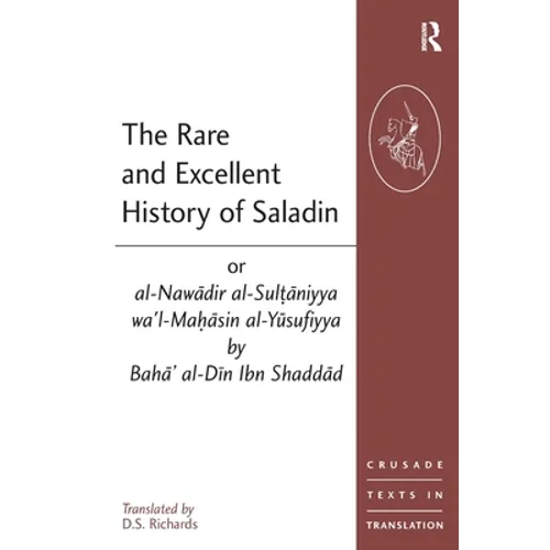 The Rare and Excellent History of Saladin or al-Nawadir al-Sultaniyya wa'l-Mahasin al-Yusufiyya by Baha' al-Din Ibn Shaddad - Paperback