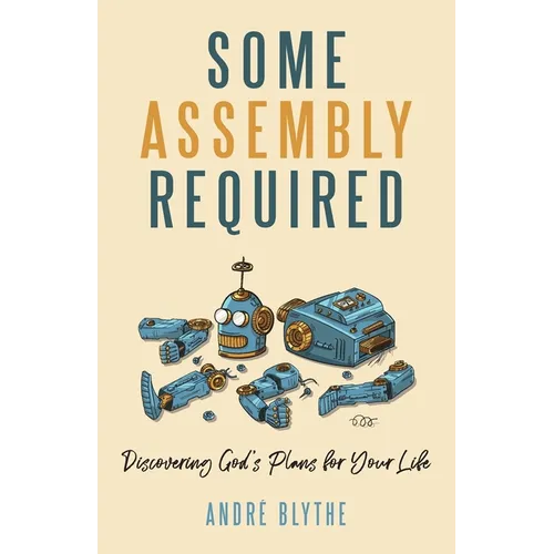 Some Assembly Required: Discovering God's Plans for Your Life - Paperback