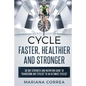 CYCLE FASTER, HEALTHIER And STRONGER: 30 DAY STRENGTH AND NUTRITION GUIDE TO TRANSFORM ANY CYCLIST TO An ULTIMATE CYCLIST - Paperback