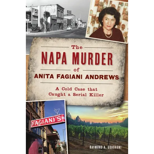 The Napa Murder of Anita Fagiani Andrews: A Cold Case That Caught a Serial Killer - Paperback