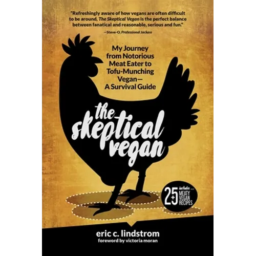 The Skeptical Vegan: My Journey from Notorious Meat Eater to Tofu-Munching Vegan--A Survival Guide - Hardcover