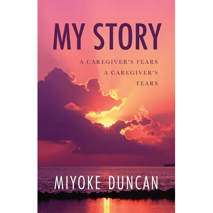 My Story: A Caregiver's Fears a Caregiver's Tears - Paperback