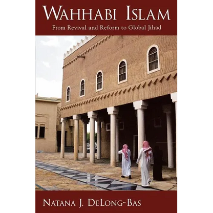 Wahhabi Islam: From Revival and Reform to Global Jihad - Paperback