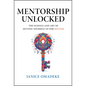 Mentorship Unlocked: The Science and Art of Setting Yourself Up for Success - Hardcover