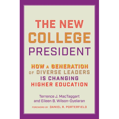 The New College President: How a Generation of Diverse Leaders Is Changing Higher Education - Hardcover