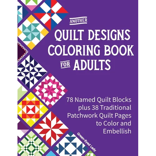 Another Quilt Designs Coloring Book for Adults: 78 Named Quilt Blocks plus 38 Traditional Patchwork Quilt Pages to Color and Embellish - Paperback