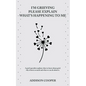 I'm Grieving, Please Explain What's Happening To Me - Paperback