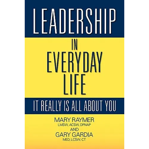 Leadership in Everyday Life: It Really Is All about You - Paperback