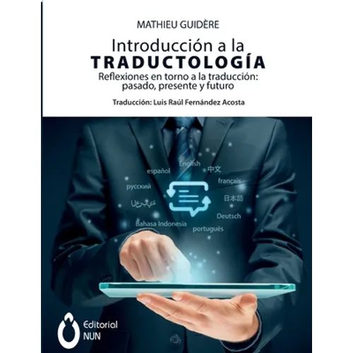 Introducción a la traductología. Reflexiones en torno a la traducción: pasado, presente y futuro: pasado, presente y futuro - Paperback
