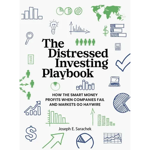 The Distressed Investing Playbook: How the Smart Money Profits When Companies Fail and Markets Go Haywire - Hardcover