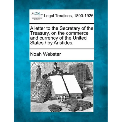 A Letter to the Secretary of the Treasury, on the Commerce and Currency of the United States / By Aristides. - Paperback