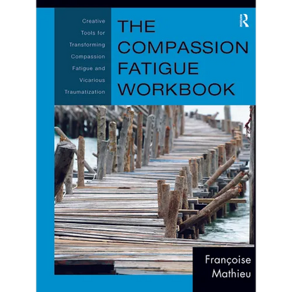 The Compassion Fatigue Workbook: Creative Tools for Transforming Compassion Fatigue and Vicarious Traumatization - Paperback