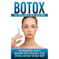 Botox: The Truth About Botox Injections: An Introductory Guide to Botulinum Toxin Procedures, Costs, Options, And What You Must Know - Paperback
