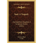 Saul, A Tragedy: And Jephtha's Daughter, A Scriptural Drama (1821) - Paperback