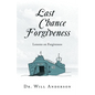 Last Chance Forgiveness: Lessons on Forgiveness - Paperback