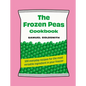 The Frozen Peas Cookbook: 100 Everyday Recipes for the Most Versatile Ingredient in Your Freezer - Hardcover