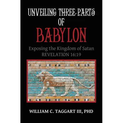 Unveiling Three Parts of Babylon: Exposing the Kingdom of Satan - Paperback