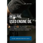 Production of Diesel Fuel from Used Engine Oil 2nd Edition: The Alternative to Biodiesel, Red Diesel, Diesel Non-Road, Marine Diesel, Kerosene & Lique - Paperback