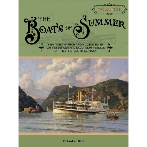 The Boats of Summer, Volume 1: New York Harbor and Hudson River Day Passenger and Excursion Vessels of the Nineteenth Century - Hardcover