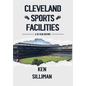Cleveland's Sports Facilities: A 35 Year History - Hardcover