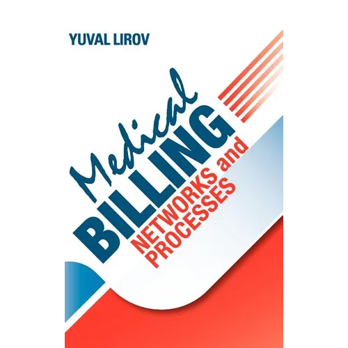 Medical Billing Networks and Processes - Profitable and Compliant Revenue Cycle Management in the Internet Age - Hardcover