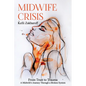 Midwife Crisis: From Trust to Trauma - A Midwife's Journey Through a Broken System - Paperback