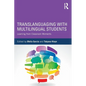 Translanguaging with Multilingual Students: Learning from Classroom Moments - Paperback