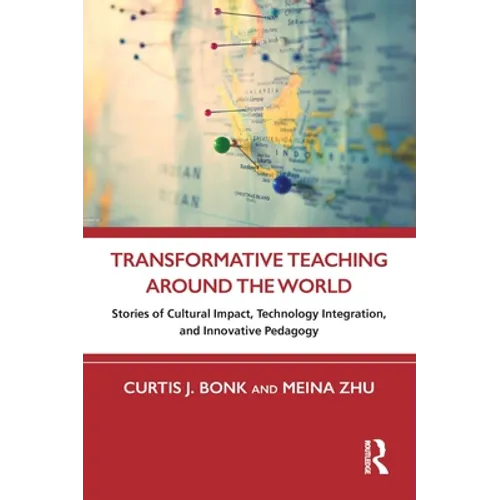 Transformative Teaching Around the World: Stories of Cultural Impact, Technology Integration, and Innovative Pedagogy - Paperback