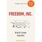 Freedom, Inc.: How Corporate Liberation Unleashes Employee Potential and Business Performance - Paperback