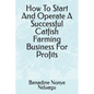 How To Start And Operate A Successful Catfish Farming Business For Profits - Paperback