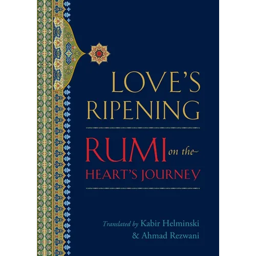 Love's Ripening: Rumi on the Heart's Journey - Paperback