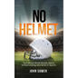 No Helmet: Humorous Short Stories about Embarrassing Moments in Sports - Paperback