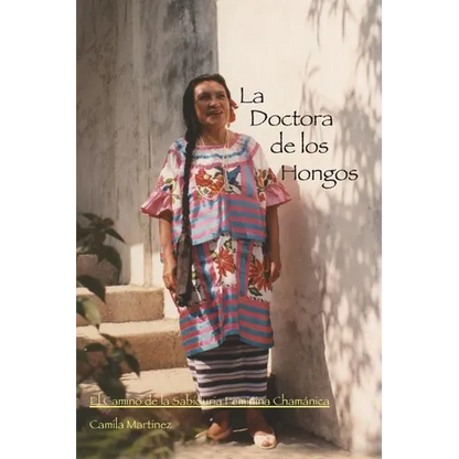 La Doctora De Los Hongos: El Camino de la Sabiduria Feminina Chamánica - Paperback