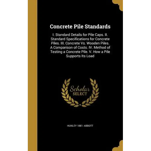Concrete Pile Standards: I. Standard Details for Pile Caps. II. Standard Specifications for Concrete Piles. III. Concrete Vs. Wooden Piles. A C - Hardcover