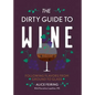 The Dirty Guide to Wine: Following Flavor from Ground to Glass - Paperback
