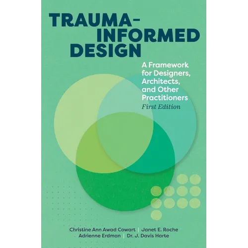 Trauma-informed Design: A Framework for Designers, Architects, and Other Practitioners - Paperback