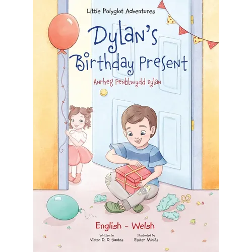 Dylan's Birthday Present / Anrheg Penblwydd Dylan: Bilingual Welsh and English Edition - Hardcover