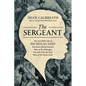 The Sergeant: The Incredible Life of Nicholas Said: Son of an African General, Slave of the Ottomans, Free Man Under the Tsars, Hero of the Union Army - Hardcover