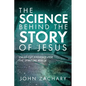 The Science Behind the Story of Jesus: Clear-Cut Evidence of the Spiritual Realm - Paperback