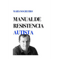 Manual de Resistencia Autista: Un Manual Escrito Por Su Autor, Una Persona Con Autismo - Paperback