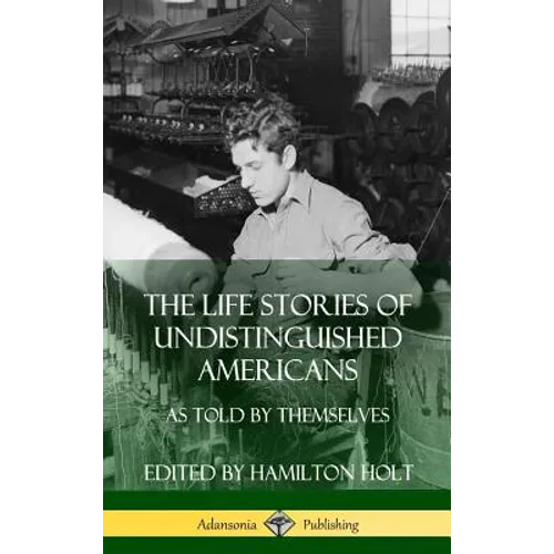 The Life Stories of Undistinguished Americans: As Told by Themselves (Hardcover) - Hardcover