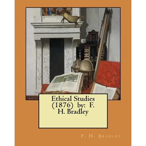 Ethical Studies (1876) by: F. H. Bradley - Paperback