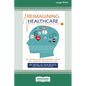 Reimagining Healthcare: How clinicians and administrators reduce risk, waste and disjointed services (Large Print 16 Pt Edition) - Paperback
