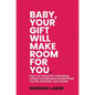 Baby, your gift will make room for you: How my knack for cultivating critical connections transformed my life, business, and career. - Hardcover