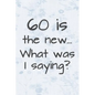 60 is the New... What Was I Saying?: Funny 60 Year Old Gag Gift for Women - Paperback