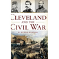 Cleveland and the Civil War - Hardcover