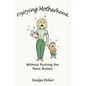 Enjoying Motherhood Without Pushing the Panic Button - Paperback