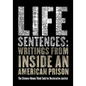 Life Sentences: Writings from Inside an American Prison - Paperback