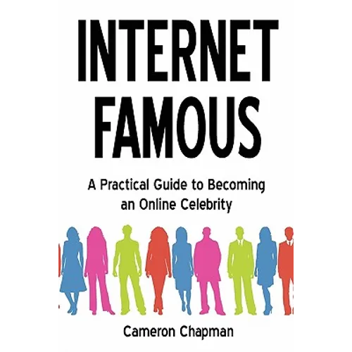 Internet Famous: A Practical Guide to Becoming an Online Celebrity - Paperback