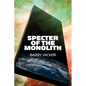 Specter of the Monolith: Nihilism, the Sublime, and Human Destiny in Space-From Apollo and Hubble to 2001, Star Trek, and Interstellar - Paperback